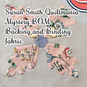 Susan Quiltmania Mystery BOM Backing and Binding fabric