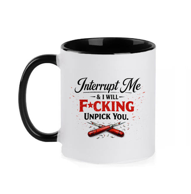 Interrupt Me & I Will Unpick You – Funny Sewing Mug